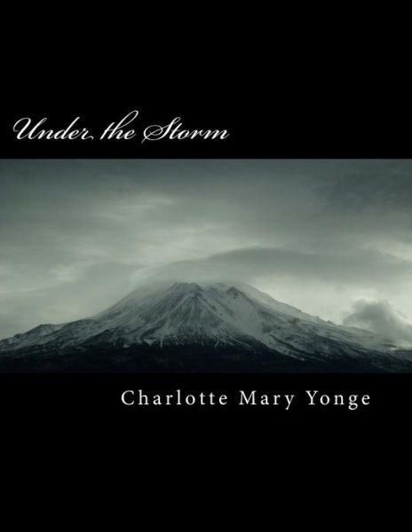 Under the Storm - Charlotte Mary Yonge - Kirjat - Createspace Independent Publishing Platf - 9781985583177 - keskiviikko 14. helmikuuta 2018