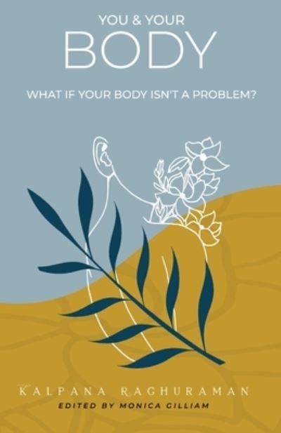 Cover for Kalpana Raghuraman · You &amp; Your Body: What if your body isn't a problem? (Paperback Book) (2020)