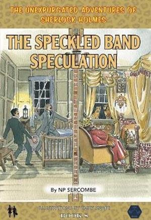 Cover for NP Sercombe · The Speckled Band Speculation - The Unexpurgated Adventures of Sherlock Holmes (Gebundenes Buch) (2020)