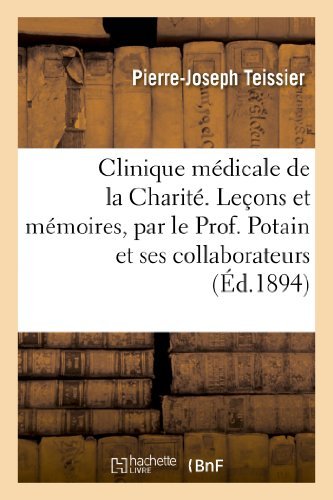 Pierre-Joseph Teissier · Clinique Medicale de la Charite. Lecons Et Memoires, Par Le Prof. Potain Et Ses Collaborateurs - Sciences (Paperback Bog) [French edition] (2013)