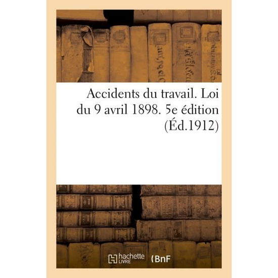 Cover for M Riviere · Accidents Du Travail. Loi Du 9 Avril 1898, Modifiee Et Completee (Paperback Book) (2018)