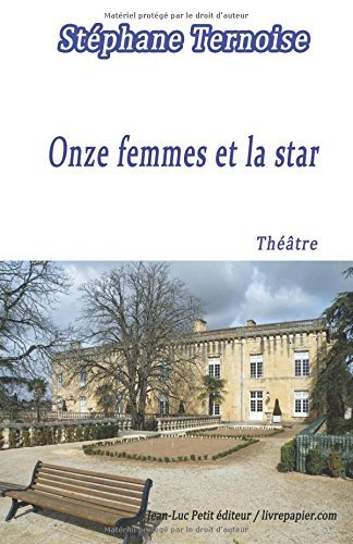 Cover for Stéphane Ternoise · Onze Femmes et La Star: Pièce De Théâtre Destinée Aux Troupes De Onze Comédiennes (Pocketbok) [French, 1 edition] (2014)