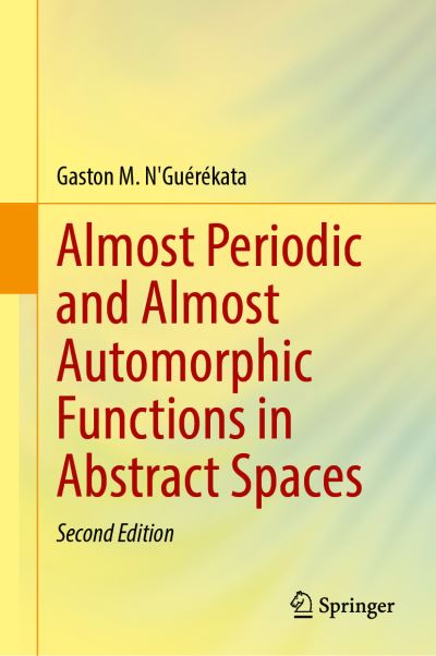 Almost Periodic and Almost Automorphic Functions in Abstract Spaces - Gaston M. N'Guerekata - Kirjat - Springer Nature Switzerland AG - 9783030737177 - lauantai 29. toukokuuta 2021