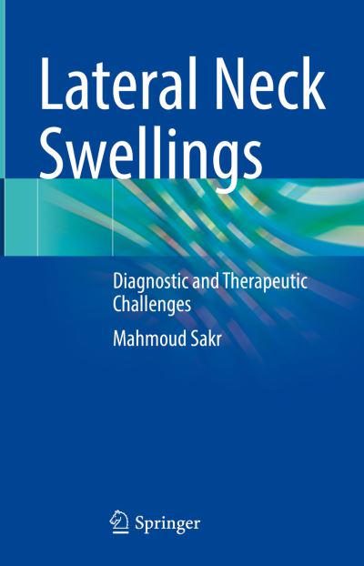 Cover for Mahmoud Sakr · Lateral Neck Swellings: Diagnostic and Therapeutic Challenges (Gebundenes Buch) [2023 edition] (2023)