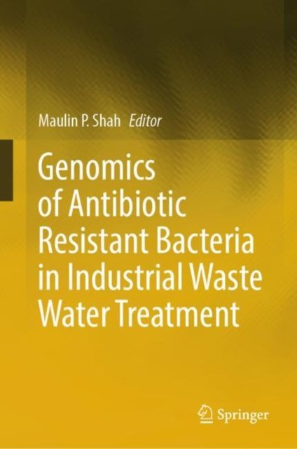Cover for Maulin P. Shah · Genomics of Antibiotic Resistant Bacteria in Industrial Waste Water Treatment (Hardcover bog) [1st ed. 2023 edition] (2023)