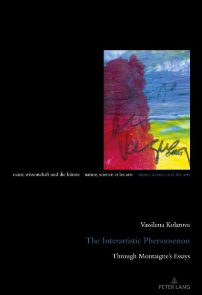 Cover for Vassilena Kolarova · The Interartistic Phenomenon: Through Montaigne's Essays - Natur, Wissenschaft und die Kuenste / Nature, Science and the Arts / Nature, Science et les Arts (Paperback Book) [New edition] (2018)