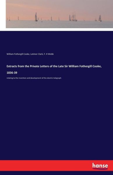 Cover for William Fothergill Cooke · Extracts from the Private Letters of the Late Sir William Fothergill Cooke, 1836-39 (Paperback Book) (2017)