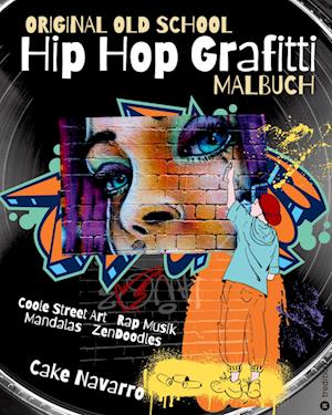 Cover for Cake Navarro · Original Old School Hip Hop Grafitti Malbuch Coole Street Art und Rap Musik mit Mandalas und Zendoodles (Paperback Book) (2022)