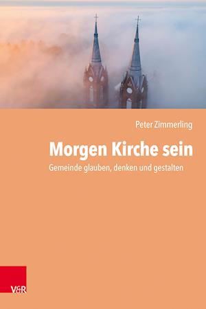 Cover for Peter Zimmerling · Morgen Kirche sein: Gemeinde glauben, denken und gestalten (Pocketbok) (2023)