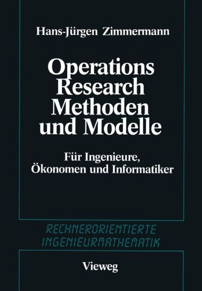 Cover for Hans-Jurgen Zimmermann · Methoden Und Modelle Des Operations Research: Fur Ingenieure, OEkonomen Und Informatiker - Rechnerorientierte Ingenieurmathematik (Paperback Book) [1987 edition] (1987)