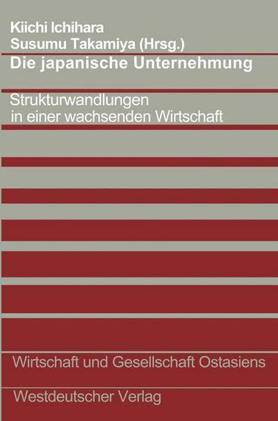 Cover for Kiichi Ichihara · Die Japanische Unternehmung: Strukturwandlungen in Einer Wachsenden Wirtschaft - Wirtschaft Und Gesellschaft Ostasiens (Pocketbok) [1977 edition] (1977)