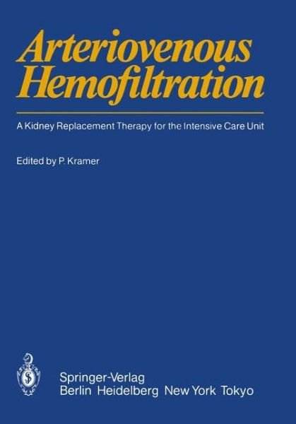 Cover for Peter Kramer · Arteriovenous Hemofiltration: A Kidney Replacement Therapy for the Intensive Care Unit (Paperback Bog) [Softcover reprint of the original 1st ed. 1985 edition] (1985)