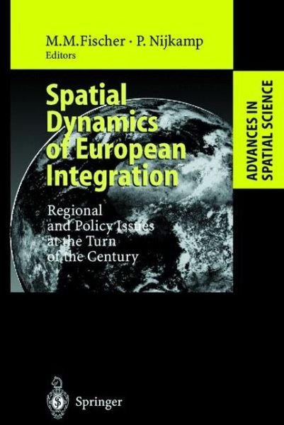 Cover for M M Fischer · Spatial Dynamics of European Integration: Regional and Policy Issues at the Turn of the Century - Advances in Spatial Science (Gebundenes Buch) [1999 edition] (1999)