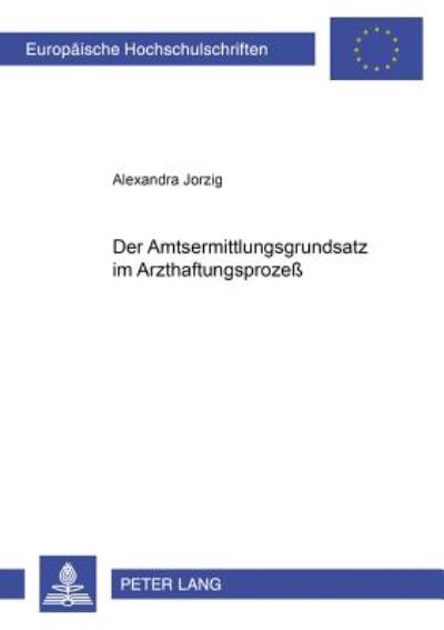 Cover for Alexandra Jorzig · Der Amtsermittlungsgrundsatz Im Arzthaftungsprozeß - Europaeische Hochschulschriften Recht (Paperback Book) (2002)