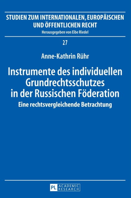 Cover for Anne-Kathrin Ruhr · Instrumente Des Individuellen Grundrechtsschutzes in Der Russischen Foederation: Eine Rechtsvergleichende Betrachtung - Studien Zum Internationalen, Europaeischen Und Oeffentlichen (Hardcover Book) (2016)