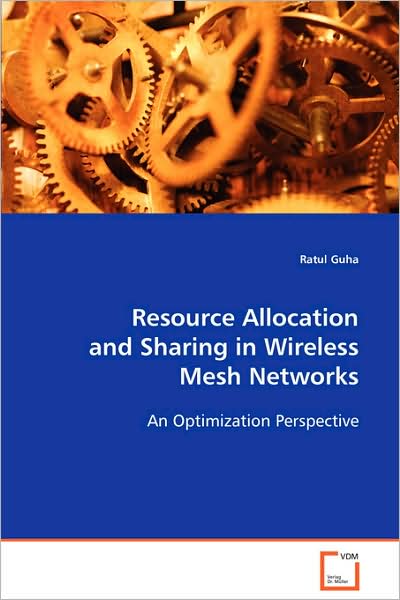 Cover for Ratul Guha · Resource Allocation and Sharing in Wireless Mesh Networks: an Optimization Perspective (Paperback Book) (2008)