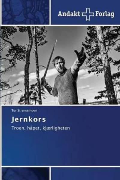 Jernkors - Stromsmoen Tor - Bøger - Andakt Forlag - 9783639480177 - 25. juni 2015
