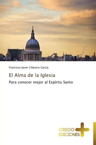Cover for Francisco Javier Chávarry García · El Alma De La Iglesia: Para Conocer Mejor Al Espíritu Santo (Paperback Book) [Spanish edition] (2013)