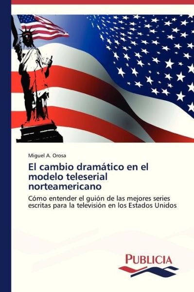 Cover for Miguel A. Orosa · El Cambio Dramático en El Modelo Teleserial Norteamericano (Paperback Book) [Spanish edition] (2012)