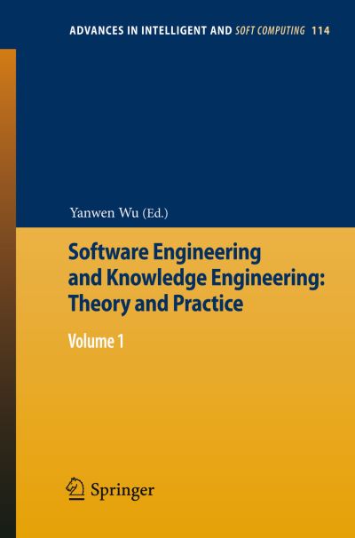 Software Engineering and Knowledge Engineering: Theory and Practice: Volume 1 - Advances in Intelligent and Soft Computing - Yanwen Wu - Kirjat - Springer-Verlag Berlin and Heidelberg Gm - 9783642037177 - maanantai 16. tammikuuta 2012