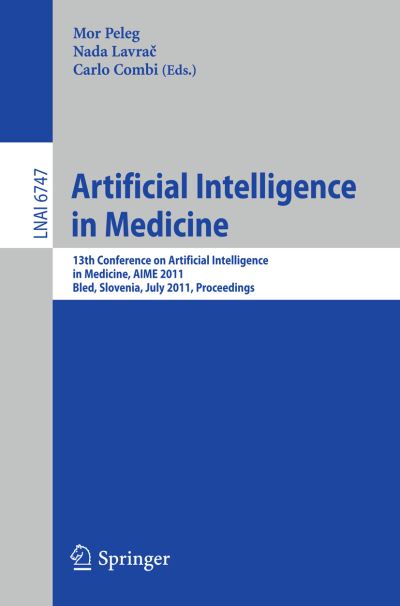 Artificial Intelligence in Medicine - Lecture Notes in Computer Science / Lecture Notes in Artificial Intelligence - Mor Peleg - Bøker - Springer-Verlag Berlin and Heidelberg Gm - 9783642222177 - 27. juni 2011