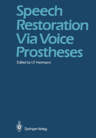 Cover for I F Herrmann · Speech Restoration Via Voice Prostheses (Paperback Book) [Softcover reprint of the original 1st ed. 1986 edition] (2011)