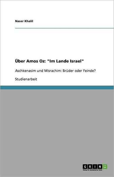 Über Amos Oz: "Im Lande Israel" - Khalil - Bøker - GRIN Verlag - 9783656012177 - 26. september 2011
