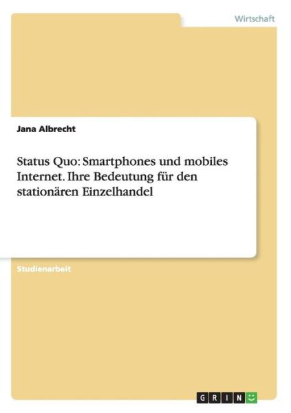 Status Quo: Smartphones und mo - Albrecht - Bücher - GRIN Verlag GmbH - 9783656885177 - 29. Januar 2015