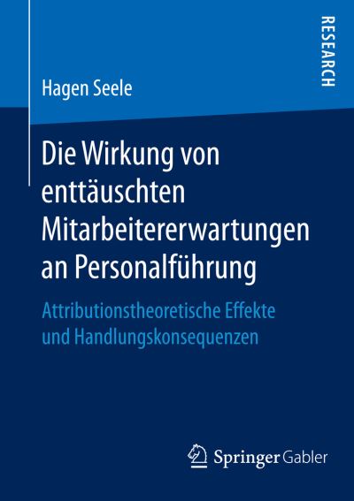 Cover for Hagen Seele · Die Wirkung Von Enttauschten Mitarbeitererwartungen an Personalfuhrung: Attributionstheoretische Effekte Und Handlungskonsequenzen (Paperback Book) (2016)