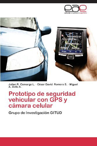 Cover for Miguel A. Avila A. · Prototipo De Seguridad Vehicular Con Gps Y Cámara Celular: Grupo De Investigación Gitud (Paperback Book) [Spanish edition] (2013)