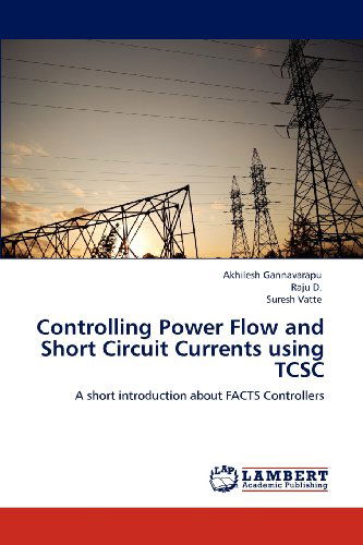 Cover for Suresh Vatte · Controlling Power Flow and Short Circuit Currents Using Tcsc: a Short Introduction About Facts Controllers (Paperback Book) (2012)