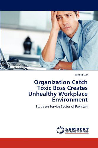 Cover for Samira Dar · Organization Catch  Toxic Boss Creates Unhealthy Workplace Environment: Study on Service Sector of Pakistan (Paperback Book) (2012)