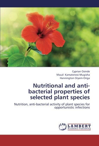 Cover for Hannington Oryem-origa · Nutritional and Anti-bacterial Properties of Selected Plant Species: Nutrition, Anti-bacterial Activity of Plant Species for Opportunistic Infections (Paperback Book) (2013)