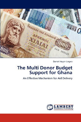 Cover for Daniel Hoyte Laryea · The Multi Donor Budget Support for Ghana: an Effective Mechanism for Aid Delivery (Paperback Book) (2012)