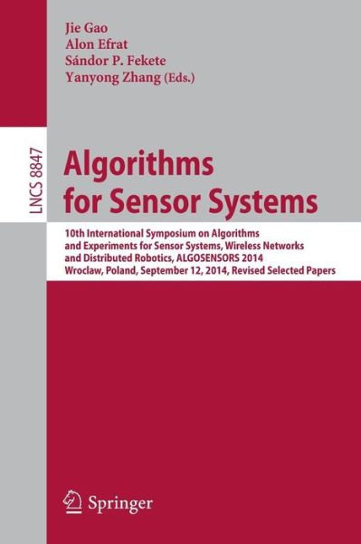 Cover for Jie Gao · Algorithms for Sensor Systems: 10th International Symposium on Algorithms and Experiments for Sensor Systems, Wireless Networks and Distributed Robotics, ALGOSENSORS 2014, Wroclaw, Poland, September 12, 2014, Revised Selected Papers - Lecture Notes in Com (Taschenbuch) [2015 edition] (2015)