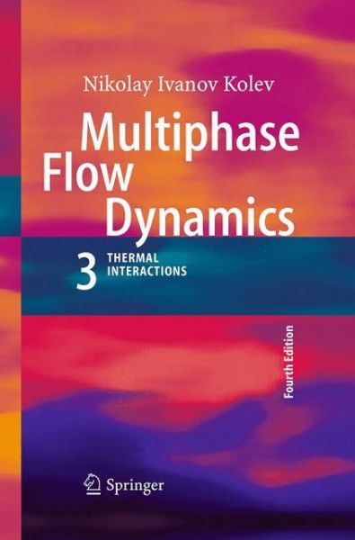 Multiphase Flow Dynamics 3: Thermal Interactions - Nikolay Ivanov Kolev - Livros - Springer-Verlag Berlin and Heidelberg Gm - 9783662501177 - 23 de agosto de 2016