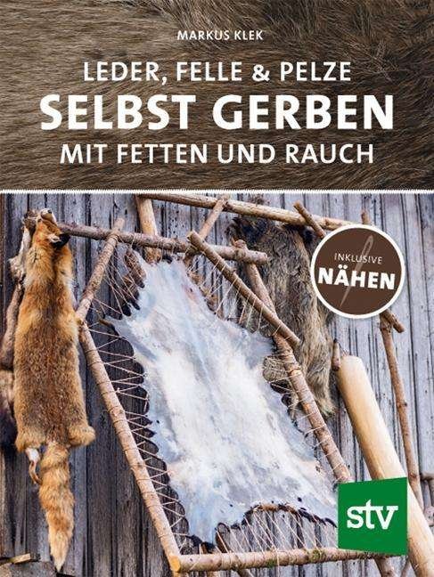Cover for Markus Klek · Leder, Felle &amp; Pelze selbst gerben (Hardcover Book) (2019)