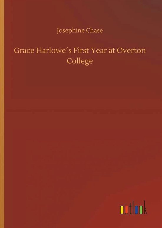 Grace Harlowe's First Year at Ove - Chase - Books -  - 9783734024177 - September 20, 2018