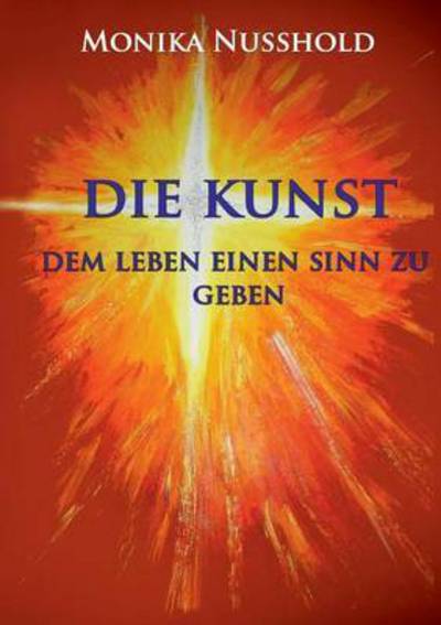 Cover for Monika Nusshold · Die Kunst Dem Leben Einen Sinn Zu Geben (Paperback Book) (2015)