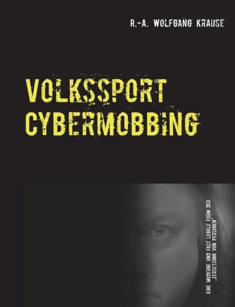 Cover for R -a Wolfgang Krause · Volkssport Cybermobbing (Paperback Bog) (2015)