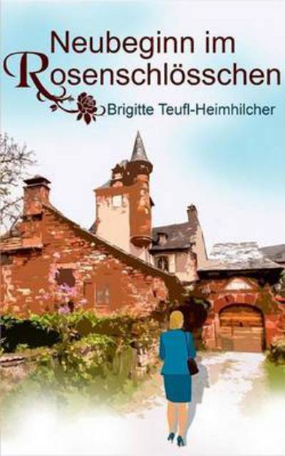 Cover for Brigitte Teufl-heimhilcher · Neubeginn Im Rosenschlosschen (Paperback Book) (2015)