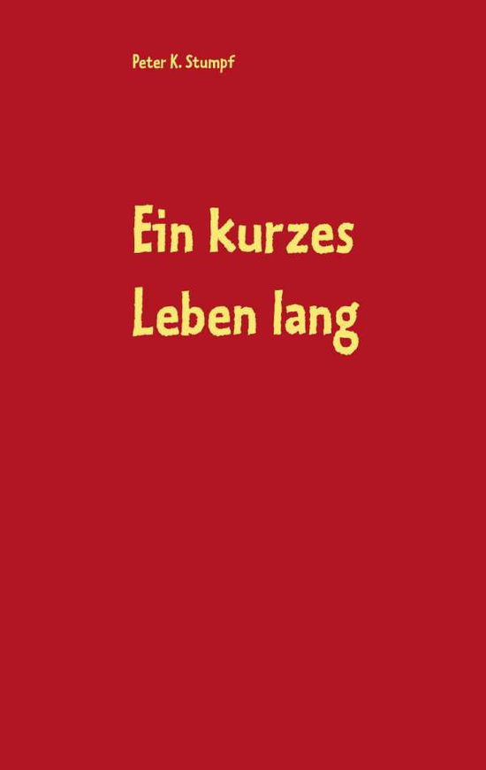 Cover for Peter K Stumpf · Ein kurzes Leben lang: Roman (Paperback Book) (2019)