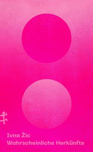 Wahrscheinliche Herkünfte - Ivna Zic - Books - Matthes & Seitz Berlin - 9783751809177 - March 30, 2023