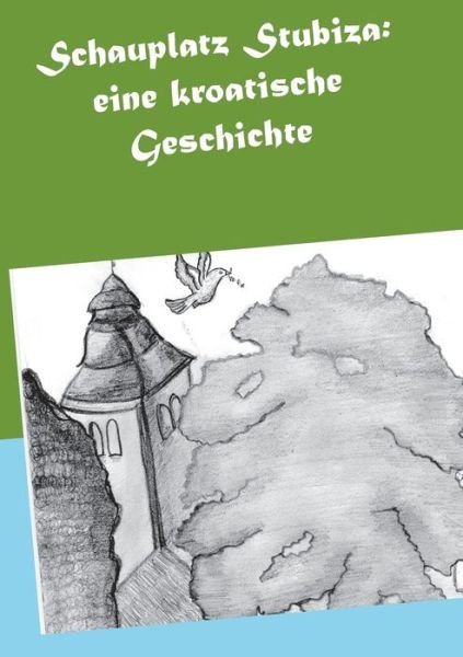Cover for Zeljko Cekolj · Schauplatz Stubiza: eine kroatische Geschichte (Taschenbuch) (2020)