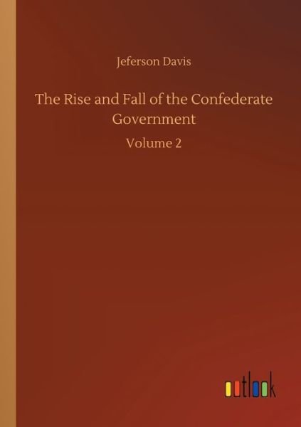 Cover for Jeferson Davis · The Rise and Fall of the Confederate Government: Volume 2 (Paperback Bog) (2020)