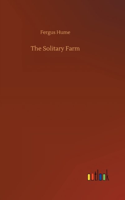 Cover for Fergus Hume · The Solitary Farm (Innbunden bok) (2020)