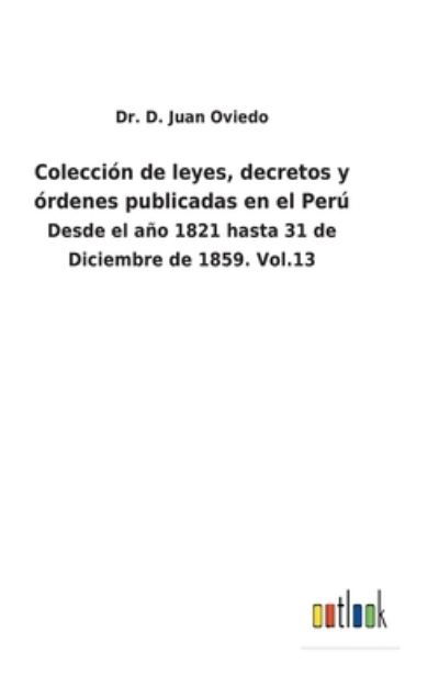 Cover for Dr D Juan Oviedo · Coleccion de leyes, decretos y ordenes publicadas en el Peru (Innbunden bok) (2021)
