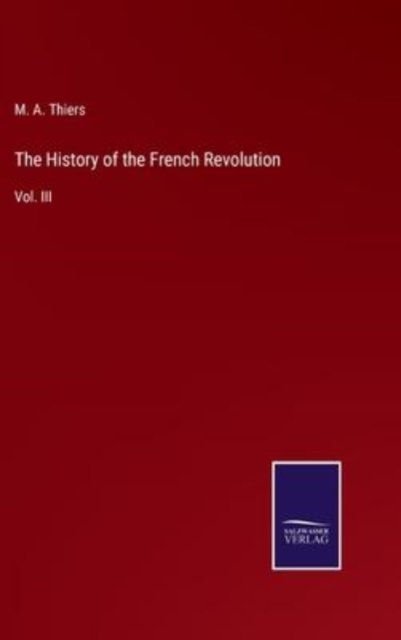 Cover for M a Thiers · The History of the French Revolution (Hardcover Book) (2022)