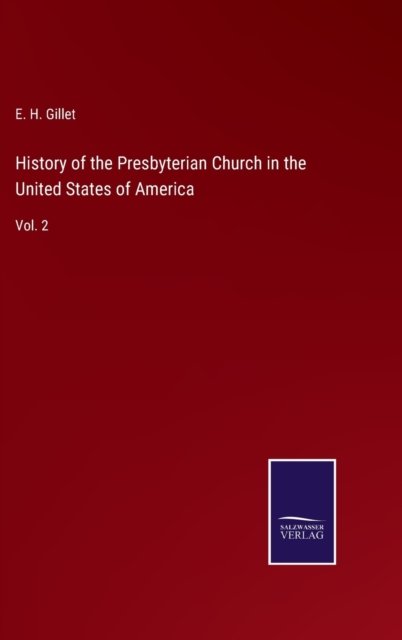 Cover for E H Gillet · History of the Presbyterian Church in the United States of America (Hardcover bog) (2022)