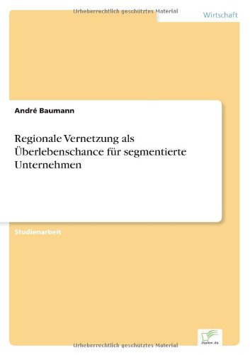 Cover for Andre Baumann · Regionale Vernetzung als UEberlebenschance fur segmentierte Unternehmen (Taschenbuch) [German edition] (2003)